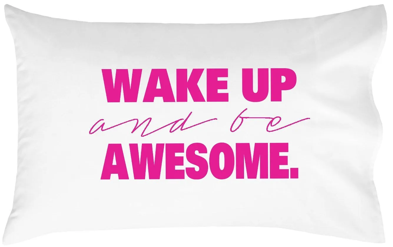 Wake Up and Be Awesome Pillowcase (Standard/Queen 20x30")