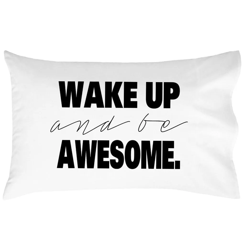 Wake Up and Be Awesome Pillowcase (Standard/Queen 20x30")