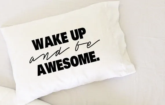 Wake Up and Be Awesome Pillowcase (Standard/Queen 20x30")