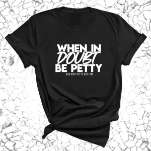 When in doubt be Petty Unisex Tee