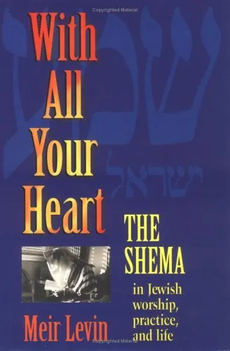 With All Your Heart: The Shema in Jewish Worship, Practice and Life