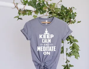 yoga T-Shirt, keep calm and meditate on ,Meditation Shirt, Yoga Shirt, Yoga Lover Gift, Yoga Gift Shirt, buddhism