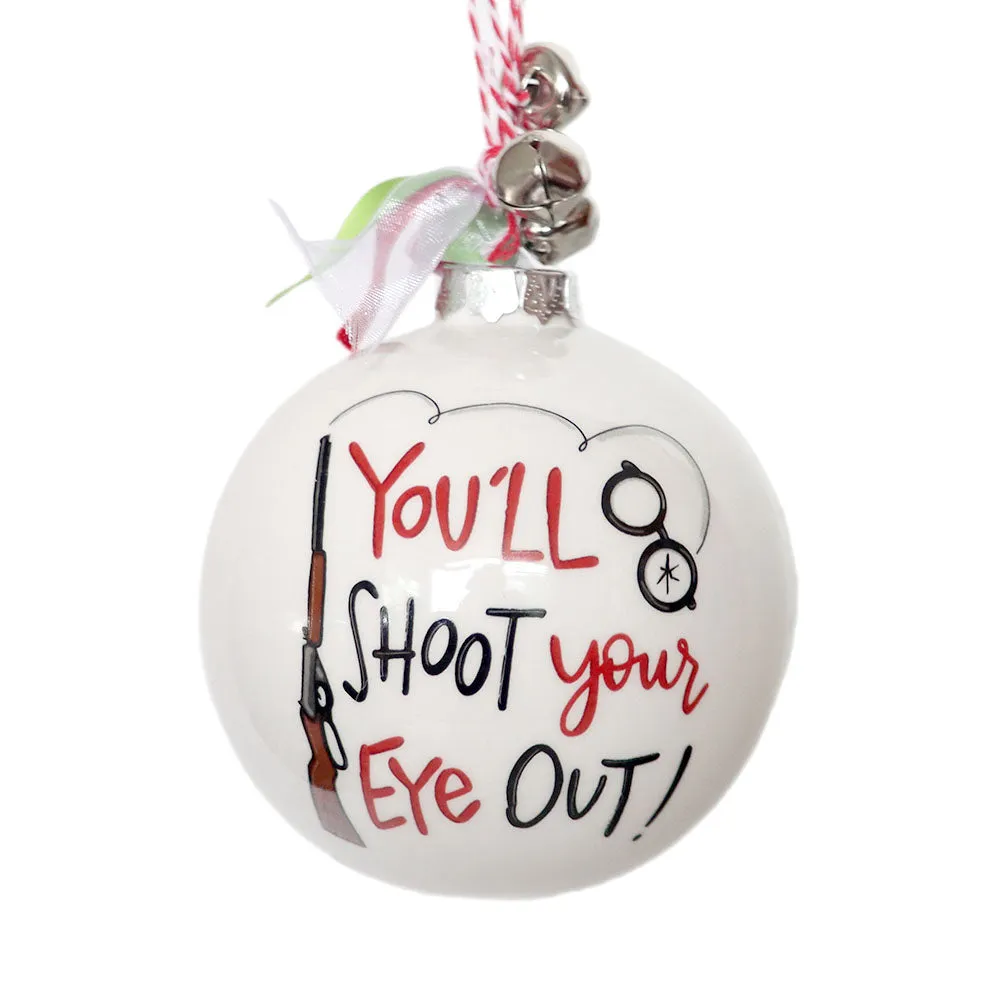 You'll Shoot Your Eye Out Ceramic Ball Ornament