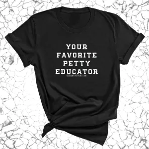 Your Favorite Petty Educator Unisex Tee